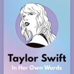 Taylor Swift: In Her Own Words In Their Own Words